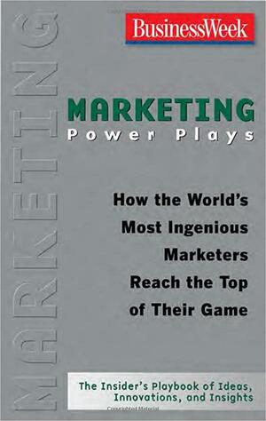 Marketing Power Plays: How the World's Most Ingenious Marketers Reach the Top of Their Game by Stephen J. Adler