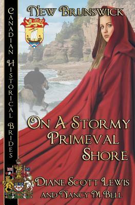 On A Stormy Primeval Shore: New Brunswick by Nancy M. Bell, Diane Scott Lewis