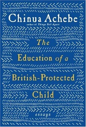 The Education of a British-Protected Child: Essays by Chinua Achebe