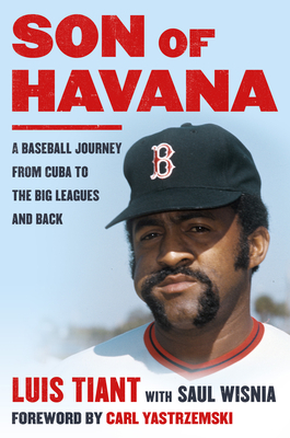 Son of Havana: A Baseball Journey from Cuba to the Big Leagues and Back by Luis Tiant, Saul Wisnia