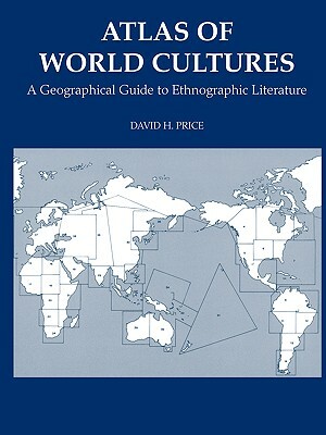 Atlas of World Cultures: A Geographical Guide to Ethnographic Literature by David H. Price