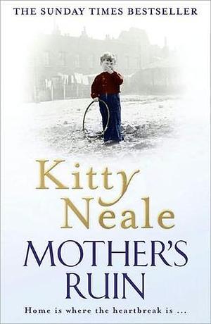 A Mother's Ruin: An absolutely heartbreaking family saga by Kitty Neale, Kitty Neale