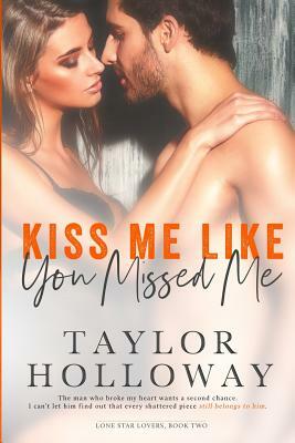 Kiss Me Like You Missed Me by Taylor Holloway