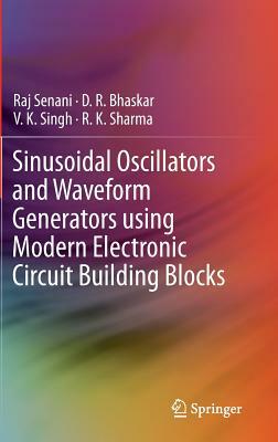 Sinusoidal Oscillators and Waveform Generators Using Modern Electronic Circuit Building Blocks by V. K. Singh, D. R. Bhaskar, Raj Senani