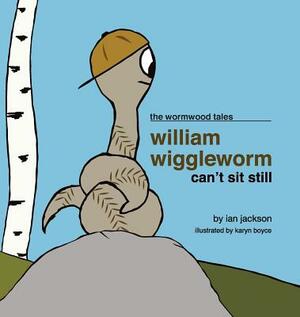 William Wiggleworm Can't Sit Still by Ian Jackson