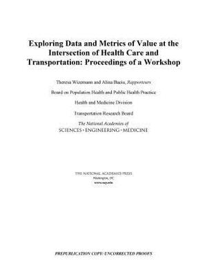 Exploring Data and Metrics of Value at the Intersection of Health Care and Transportation: Proceedings of a Workshop by National Academies of Sciences Engineeri, Health and Medicine Division, Transportation Research Board