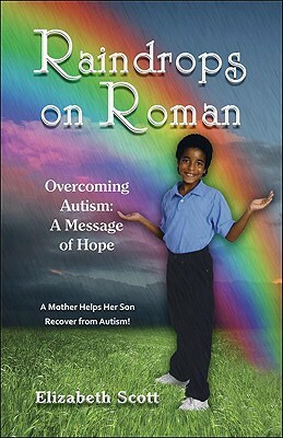 Raindrops on Roman: Overcoming Autism: A Message of Hope by Elizabeth Burton Scott