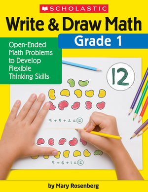Write & Draw Math: Grade 1: Open-Ended Math Problems to Develop Flexible Thinking Skills by Mary Rosenberg