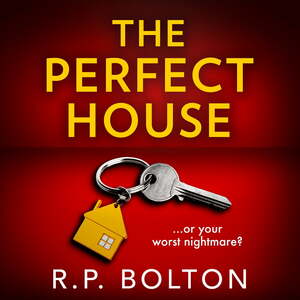 The Perfect House by R.P. Bolton