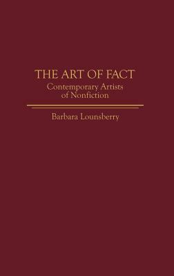 The Art of Fact: Contemporary Artists of Nonfiction by Barbara Lounsberry