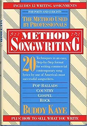 Method Songwriting: The Method Used by Professionals by Buddy Kaye