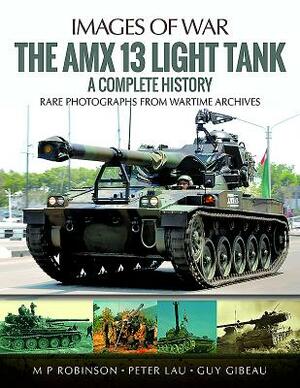 The AMX 13 Light Tank: A Complete History by M. P. Robinson, Peter Lau