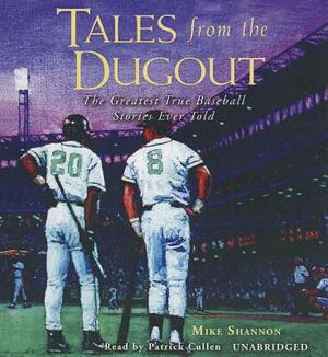 Tales from the Dugout: The Greatest True Baseball Stories Ever Told by Mike Shannon