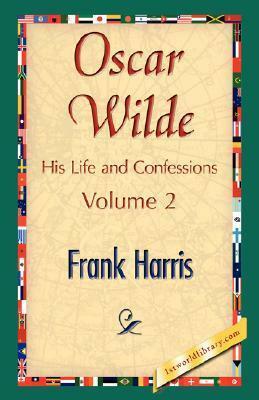 Oscar Wilde, His Life and Confessions by Frank Harris
