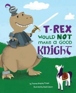 A T-Rex Would Not Make a Good Knight by Thomas Kingsley Troupe