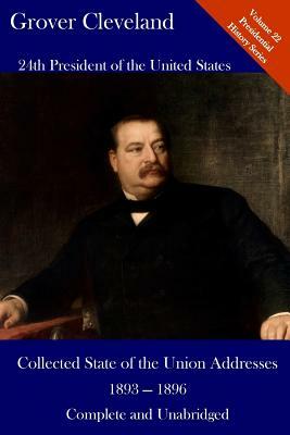 Grover Cleveland: Collected State of the Union Addresses 1893 -1896: Volume 22 of the Del Lume Executive History Series by Grover Cleveland