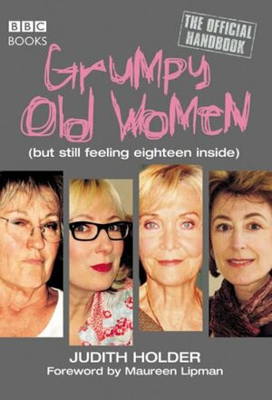 Grumpy Old Women: The Official Handbook: by Judith Holder, Maureen Lipman
