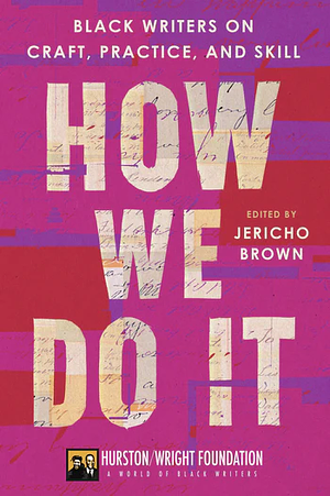 How We Do It: Black Writers on Craft, Practice, and Skill by Jericho Brown, Darlene Taylor