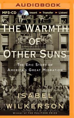 The Warmth of Other Suns: The Epic Story of America's Great Migration by Isabel Wilkerson