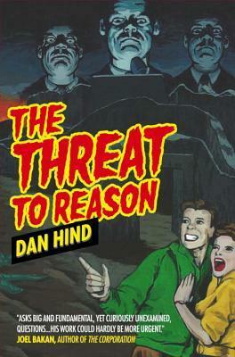 The Threat to Reason: How the Enlightenment was Hijacked and How We Can Reclaim It by Dan Hind