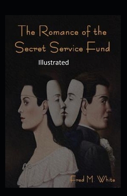 The Romance of the Secret Service Fund Illustrated by Fred Merrick White