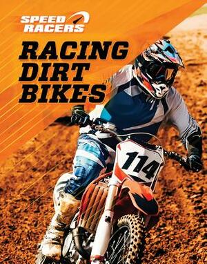 Racing Dirt Bikes by Jane Katirgis, James Holter