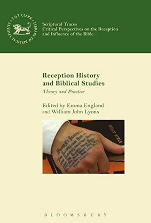 Reception History and Biblical Studies: Theory and Practice (The Library of Hebrew Bible/Old Testament Studies Book 615) by Emma England, William John Lyons