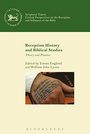 Reception History and Biblical Studies: Theory and Practice (The Library of Hebrew Bible/Old Testament Studies Book 615) by William John Lyons, Emma England