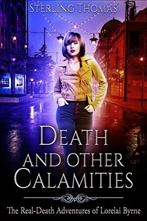 Death and Other Calamities (The Real-Death Adventures of Lorelai Byrne, #1) by Sterling Thomas