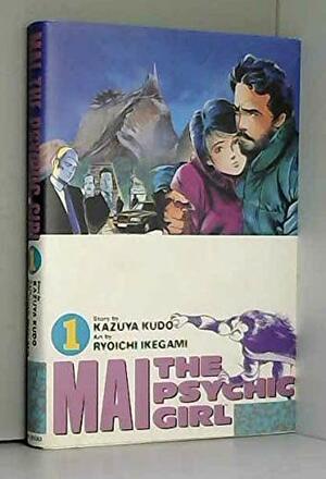 Mai: The Psychic Girl, Book 1 by Kazuya Kudo