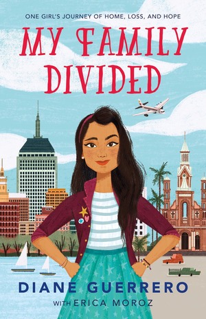 My Family Divided: One Girl's Journey of Home, Loss, and Hope by Diane Guerrero, Erica Moroz