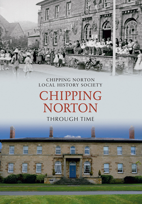 Chipping Norton Through Time by Brenda Morris, Chipping Norton Local History Society