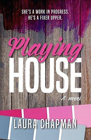 Playing House: A Steamy Workplace Romance by Laura Chapman, Laura Chapman