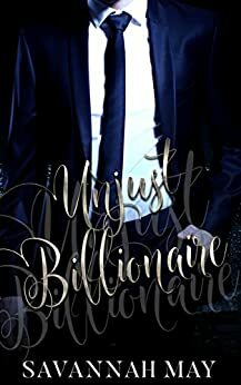 Unjust Billionaire by Savannah May