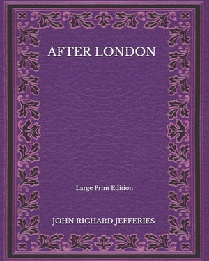 After London - Large Print Edition by John Richard Jefferies