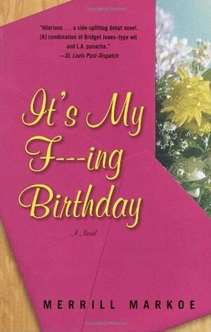 It's My F---ing Birthday by Merrill Markoe