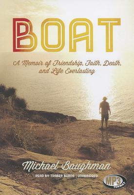 Boat: A Memoir of Friendship, Faith, Death, and Life Everlasting by Michael Baughman