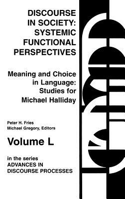 Discourse in Society: Systemic Functional Perspectives by Michael Gregory, Peter H. Fries