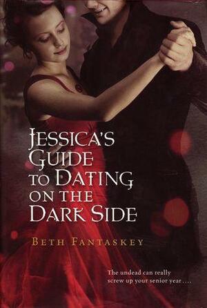 Jessica's Guide to Dating the Dark Side by Beth Fantaskey