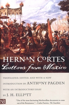Letters from Mexico by Hernan Cortes, Hernán Cortés