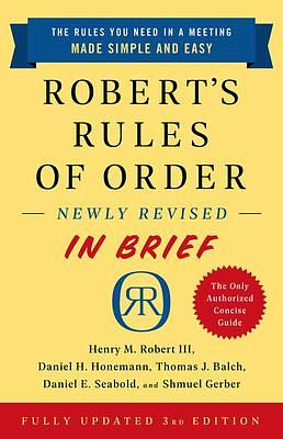 Robert's Rules of Order Newly Revised in Brief by Henry Martyn Robert, Henry Martyn Robert, Thomas J. Balch, Daniel H. Honemann