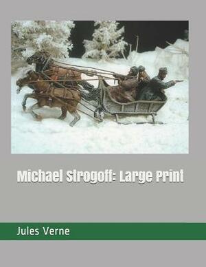 Michael Strogoff: Large Print by Jules Verne