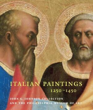 Italian Paintings, 1250-1450: In the John G. Johnson Collection and the Philadelphia Museum of Art by Carl Strehlke