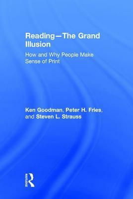 Reading: The Grand Illusion: How and Why People Make Sense of Print by Steven L. Strauss, Peter H. Fries, Kenneth Goodman