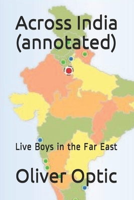 Across India (annotated): Live Boys in the Far East by Oliver Optic