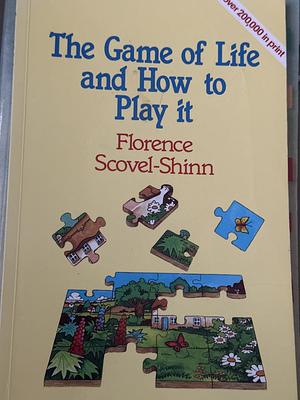 The Game of Life and how to Play it by Florence Scovel Shinn