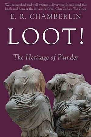 Loot!: The Heritage of Plunder by E.R. Chamberlin