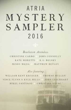 Atria Mystery Sampler 2016 by John Connolly, John Lescroart, Kate Moretti, William Kent Krueger, Christine Carbo, Christina Kovac, R.G. Belsky, K.A. Tucker, Thomas Mullen, Vince Flynn, Mindy Mejia, Matthew Betley, Mikel Santiago