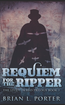 Requiem For The Ripper by Brian L. Porter