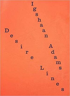 Igshaan Adams: Desire Lines by Arnisa Zeqo, Igshaan Adams, Ocean Vuong, Lynne Cooke, Josh Ginsburg, Kathryn Smith, Imam Muhsin Hendricks, Hendrik Folkerts, Isaac Facio, Eusebius McKaiser